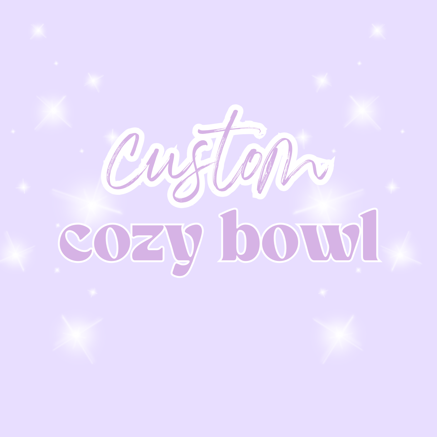 Cozy Bowls - Custom